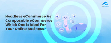 Headless eCommerce Vs Composable eCommerce