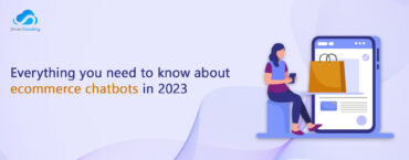 Everything You Need to Know About Ecommerce Chatbots in 2023